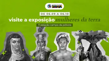 EXPOSIÇÃO “MULHERES DA TERRA” É REALIZADA EM ESTAÇÃO DE METRÔ DE SALVADOR