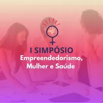 I SIMPÓSIO SOBRE O EMPREENDEDORISMO DA MULHER NA SAÚDE SERÁ REALIZADO EM SALVADOR