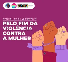 GOVERNO DA BAHIA INVESTE R$1 MILHÃO EM PROJETOS CULTURAIS PELO FIM DA VIOLÊNCIA CONTRA A MULHER