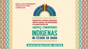 GOVERNO DA BAHIA ABRE EDITAL PARA APOIAR REGULARIZAÇÃO INSTITUCIONAL DE ORGANIZAÇÕES INDÍGENAS