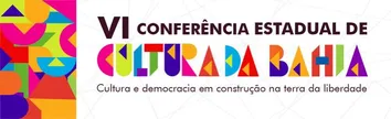 VI CONFERÊNCIA ESTADUAL DA CULTURA ACONTECE ENTRE 06 E 08 DE DEZEMBRO EM FEIRA DE SANTANA