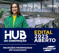 SINDUSCON-BA E CREA-BA PRORROGAM INSCRIÇÕES DE CONSTRUTECHS PARA O EDITAL DO HUB DA CONSTRUÇÃO