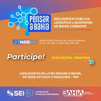 INSCRIÇÕES ABERTAS PARA O EVENTO PENSAR A BAHIA: SEGURANÇA PÚBLICA, LOGÍSTICA E ECONOMIA DE BAIXO CARBONO