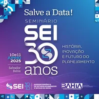 SEMINÁRIO CELEBRA 30 ANOS DA SEI REUNINDO PENSADORES DO PAÍS PARA DEBATER PERSPECTIVAS PARA O PLANEJAMENTO E O DESENVOLVIMENTO