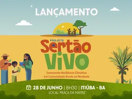 COM FOCO NA RESILIÊNCIA CLIMÁTICA, GOVERNO DA BAHIA LANÇA O PROJETO SERTÃO VIVO NO SEMIÁRIDO