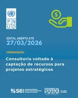 SEI E PNUD SELECIONAM CONSULTORIA VOLTADA À CAPTAÇÃO DE RECURSOS PARA PROJETOS ESTRATÉGICOS