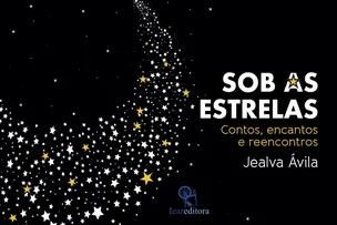 SOB AS ESTRELAS: LIVRO DE CONTOS ABORDA REENCONTROS E NUANCES DA EXPERIÊNCIA HUMANA